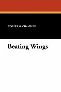 Beating Wings - Robert W Chambers - cover