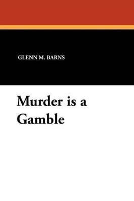 Murder Is a Gamble - Glenn M Barns - cover