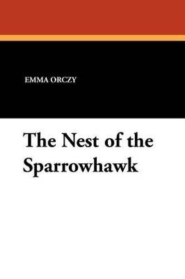 The Nest of the Sparrowhawk - Emmuska Baroness Orczy - cover