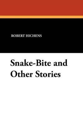 Snake-Bite and Other Stories - Robert Hichens - cover