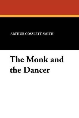 The Monk and the Dancer - Arthur Cosslett Smith - cover