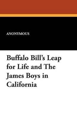 Buffalo Bill's Leap for Life and the James Boys in California - Anonymous - cover