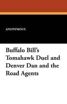 Buffalo Bill's Tomahawk Duel and Denver Dan and the Road Agents - Anonymous - cover