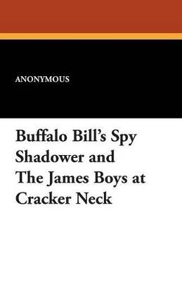 Buffalo Bill's Spy Shadower and the James Boys at Cracker Neck - Anonymous - cover