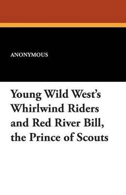 Young Wild West's Whirlwind Riders and Red River Bill, the Prince of Scouts - Anonymous - cover