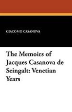 The Memoirs of Jacques Casanova de Seingalt: Venetian Years