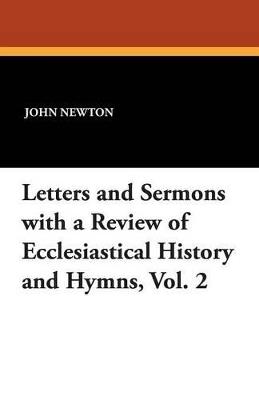 Letters and Sermons with a Review of Ecclesiastical History and Hymns, Vol. 2 - John Newton - cover