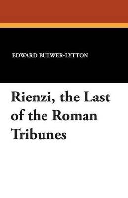 Rienzi, the Last of the Roman Tribunes - Edward Bulwer Lytton Lytton - cover