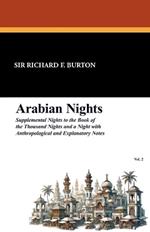 Arabian Nights: Supplemental Nights to the Book of the Thousand Nights and a Night with Notes and Anthropological and Explanatory, Vol