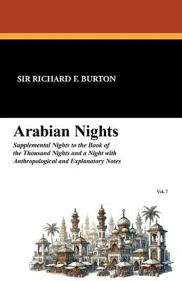 Arabian Nights: Supplemental Nights to the Book of the Thousand Nights and a Night with Notes and Anthropological and Explanatory, Vol - cover