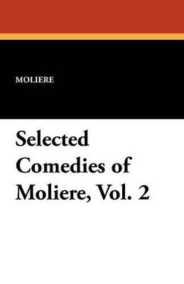 Selected Comedies of Moliere, Vol. 2 - Jean-Baptiste Moliere - cover