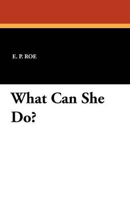 What Can She Do? - E P Roe - cover