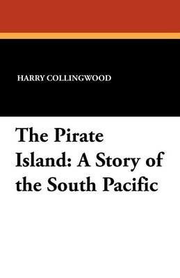 The Pirate Island: A Story of the South Pacific - Harry Collingwood - cover