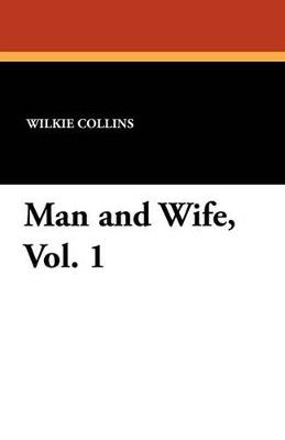 Man and Wife, Vol. 1 - Wilkie Collins - cover