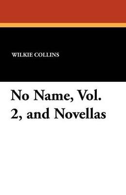 No Name, Vol. 2, and Novellas - Wilkie Collins - cover