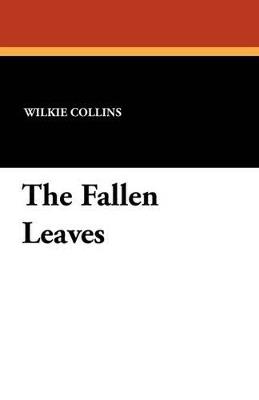 The Fallen Leaves - Wilkie Collins - cover