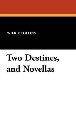 Two Destines, and Novellas - Wilkie Collins - cover