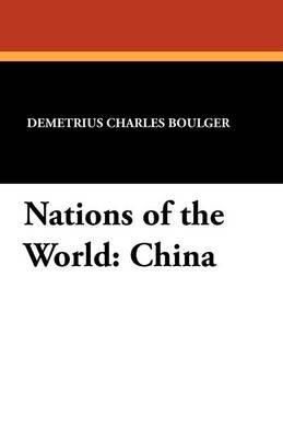 Nations of the World: China - Demetrius Charles Boulger,Mayo W Hazeltine,Mayo W Hazeltine - cover
