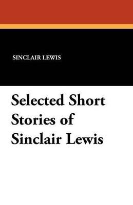 Selected Short Stories of Sinclair Lewis - Sinclair Lewis - cover