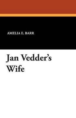 Jan Vedder's Wife - Amelia E Barr - cover