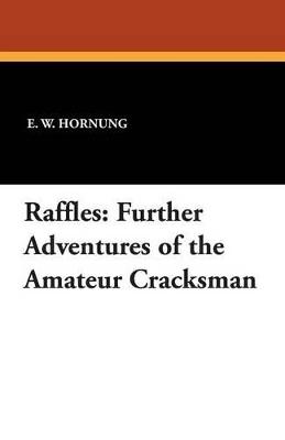 Raffles: Further Adventures of the Amateur Cracksman - E W Hornung - cover