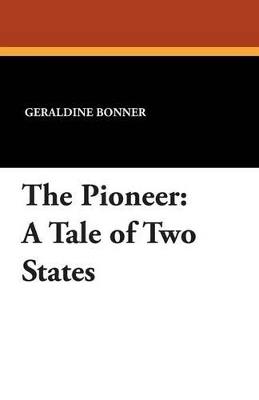 The Pioneer: A Tale of Two States - Geraldine Bonner - cover