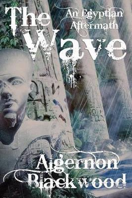 The Wave: An Egyptian Aftermath - Algernon Blackwood - cover