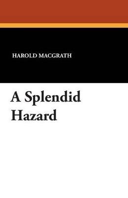 A Splendid Hazard - Harold Macgrath - cover