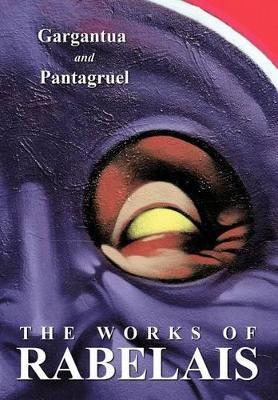 The Works of Rabelais: Gargantua and Pantagruel - Francois Rabelais - cover