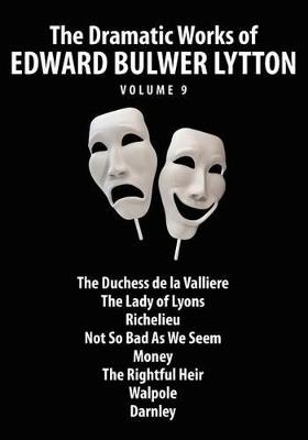 The Dramatic Works of Edward Bulwer Lytton, Vol. 9 - Edward Bulwer-Lytton - cover