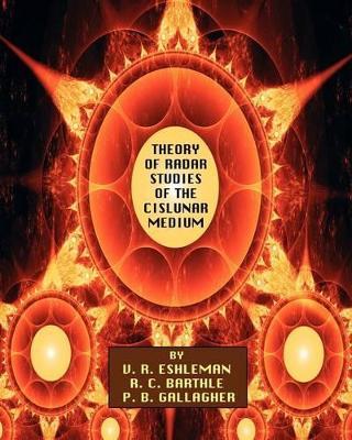 Theory of Radar Studies of the Cislunar Medium - V R Eshleman,R C Barthle,P B Gallagher - cover