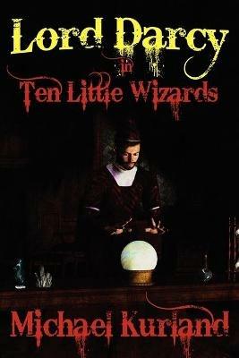Ten Little Wizards: A Lord Darcy Novel - Michael Kurland - cover