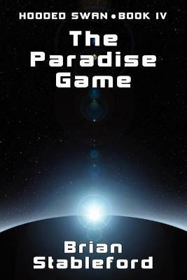 The Paradise Game: Hooded Swan, Book Four - Brian Stableford - cover