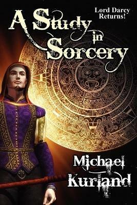 A Study in Sorcery: A Lord Darcy Novel - Michael Kurland - cover