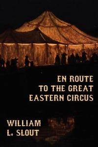 En Route to the Great Eastern Circus and Other Essays on Circus History - cover
