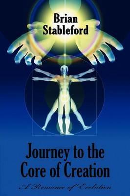 Journey to the Core of Creation: A Romance of Evolution - Brian Stableford - cover