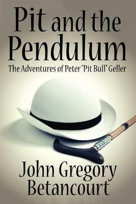 Pit and the Pendulum: The Adventures of Peter Pit Bull Geller - John Gregory Betancourt - cover