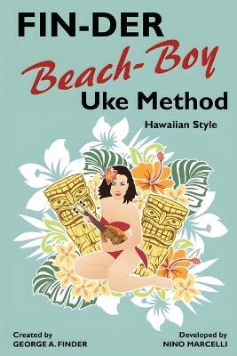 FIN-DER Beach-Boy Uke Method: Hawaiian Style - George A Finder,Nino Marcelli - cover