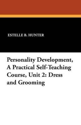 Personality Development, a Practical Self-Teaching Course, Unit 2: Dress and Grooming - Estelle B Hunter - cover