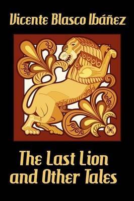 The Last Lion and Other Tales - Vicente Blasco Ib Ez - cover