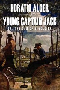 Young Captain Jack Or, the Son of a Soldier - Horatio Alger - cover
