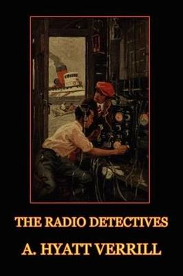 The Radio Detectives - A Hyatt Verrill - cover