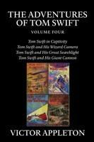 The Adventures of Tom Swift, Vol. 4: Four Complete Novels