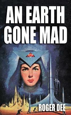 An Earth Gone Mad - Roger Dee - cover