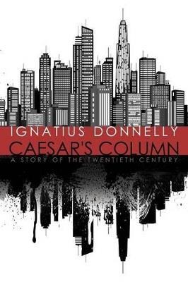 Caesar's Column: A Story of the Twentieth Century - Ignatius Donnelly - cover