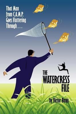 The Watercress File: Being the Further Adventures of That Man from C.A.M.P. - Victor J Banis - cover