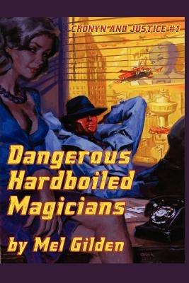 Dangerous Hardboiled Magicians: A Fantasy Mystery: Cronyn & Justice, Book One - Mel Gilden - cover