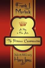 The Princess Casamassima: A Play in Five Acts