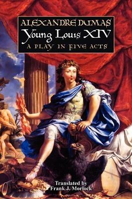 Young Louis XIV: A Play in Five Acts - Alexandre Dumas - cover