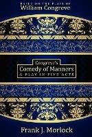 Congreve's Comedy of Manners: A Play in Five Acts - Frank J Morlock,William Congreve - cover